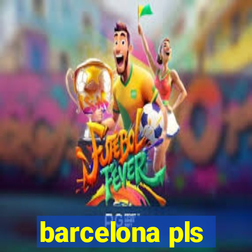 barcelona pls